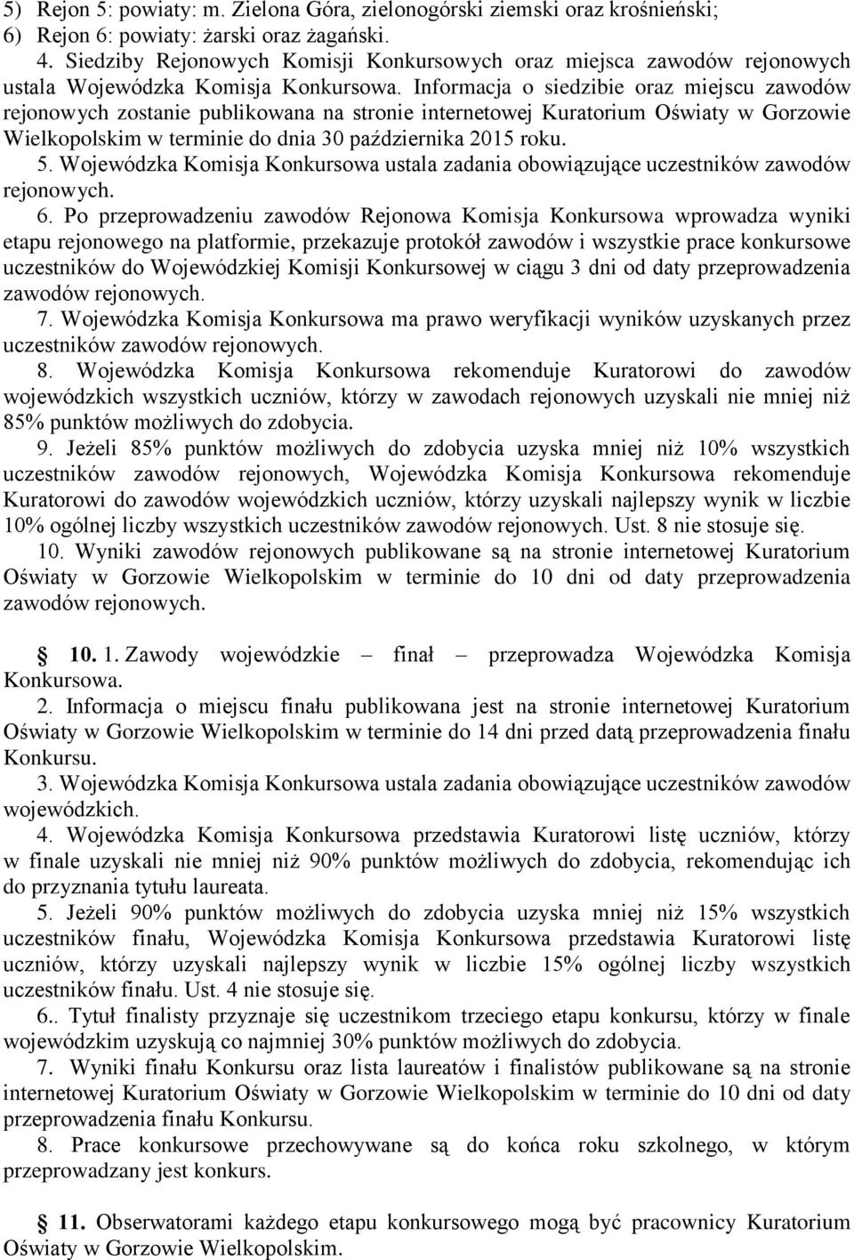 Informacja o siedzibie oraz miejscu zawodów rejonowych zostanie publikowana na stronie internetowej Kuratorium Oświaty w Gorzowie Wielkopolskim w terminie do dnia 30 października 2015 roku. 5.