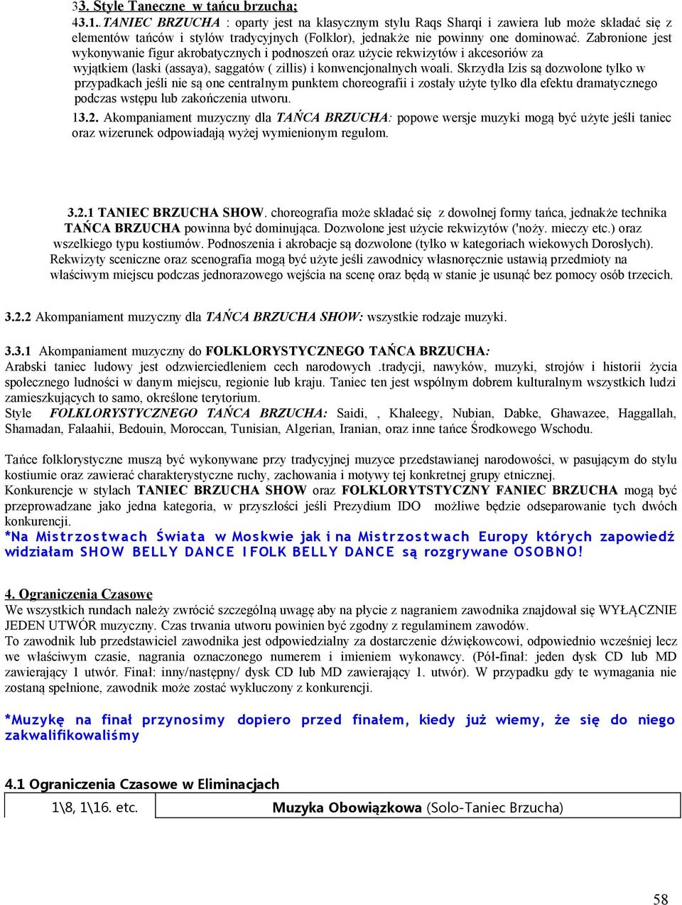 Zabronione jest wykonywanie figur akrobatycznych i podnoszeń oraz użycie rekwizytów i akcesoriów za wyjątkiem (laski (assaya), saggatów ( zillis) i konwencjonalnych woali.