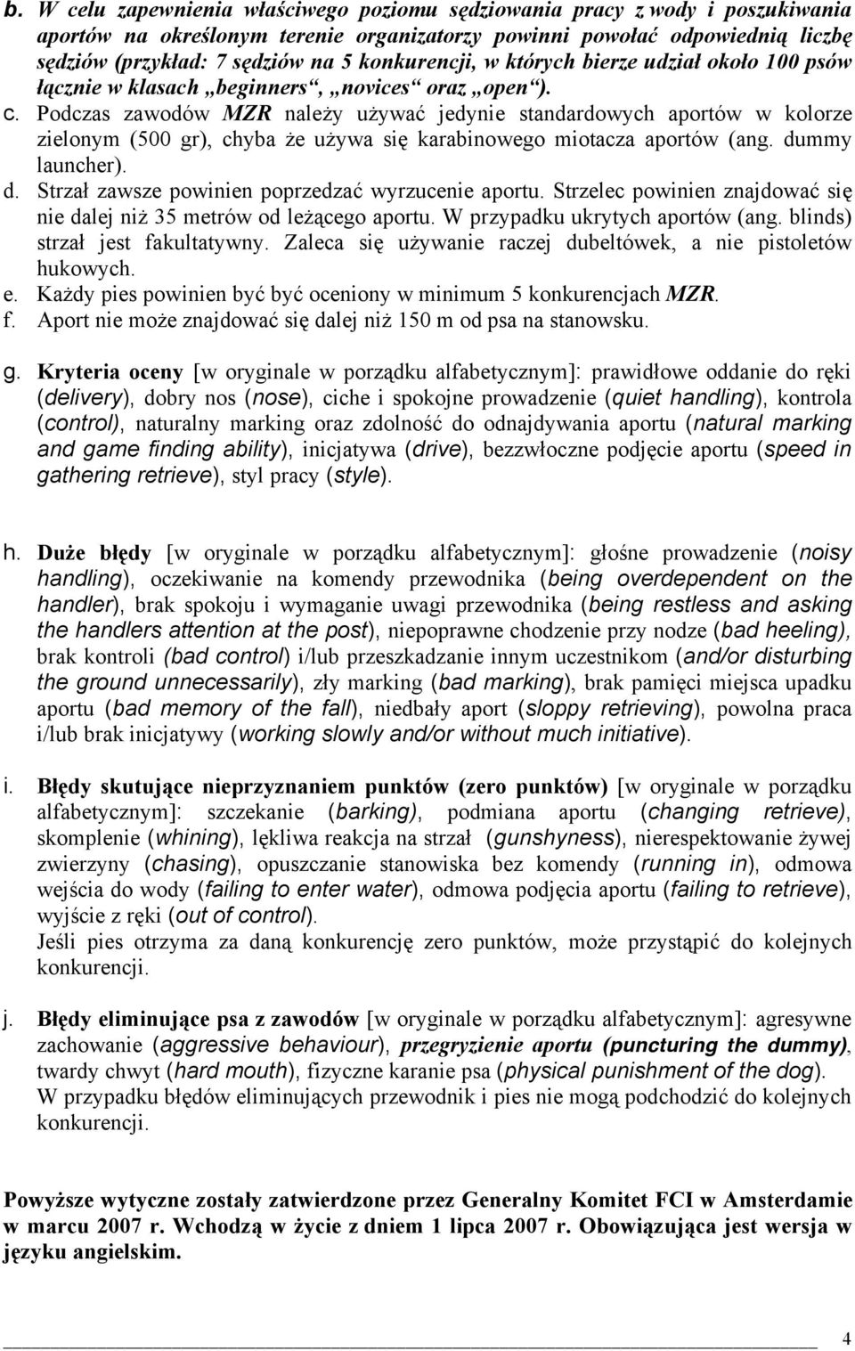 Podczas zawodów MZR należy używać jedynie standardowych aportów w kolorze zielonym (500 gr), chyba że używa się karabinowego miotacza aportów (ang. du