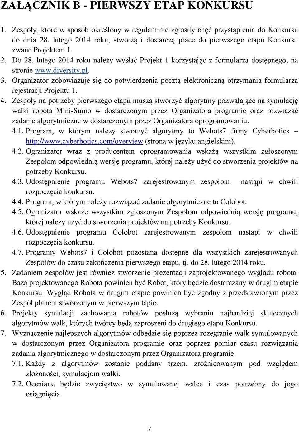diversity.pl. 3. Organizator zobowiązuje się do potwierdzenia pocztą elektroniczną otrzymania formularza rejestracji Projektu 1. 4.