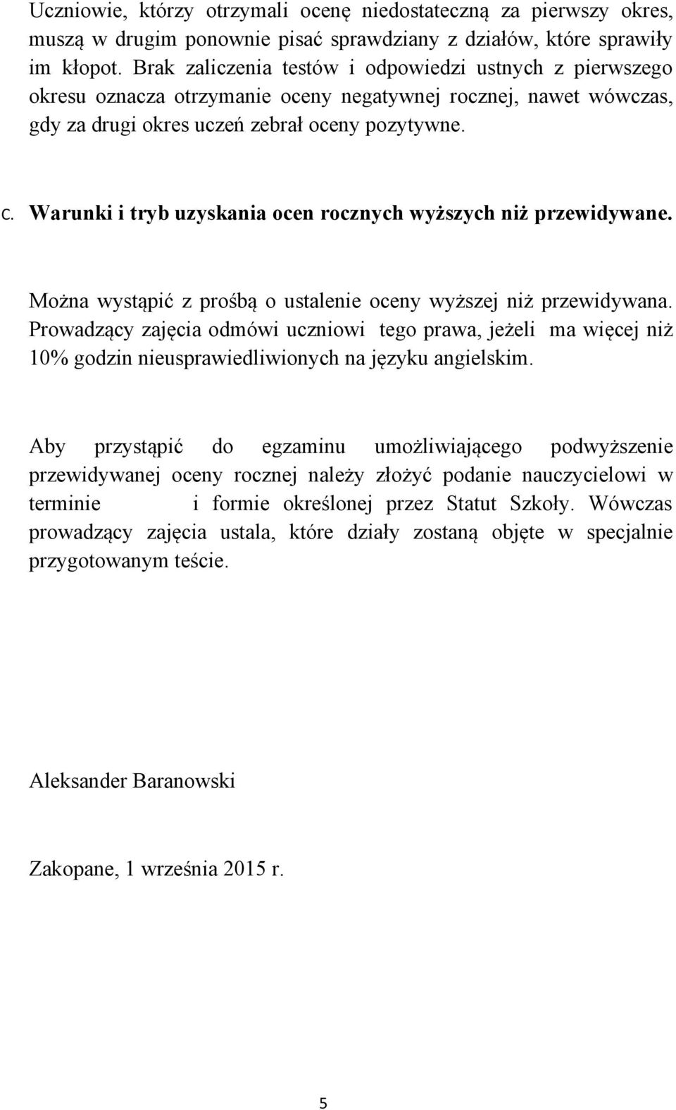 Warunki i tryb uzyskania ocen rocznych wyższych niż przewidywane. Można wystąpić z prośbą o ustalenie oceny wyższej niż przewidywana.