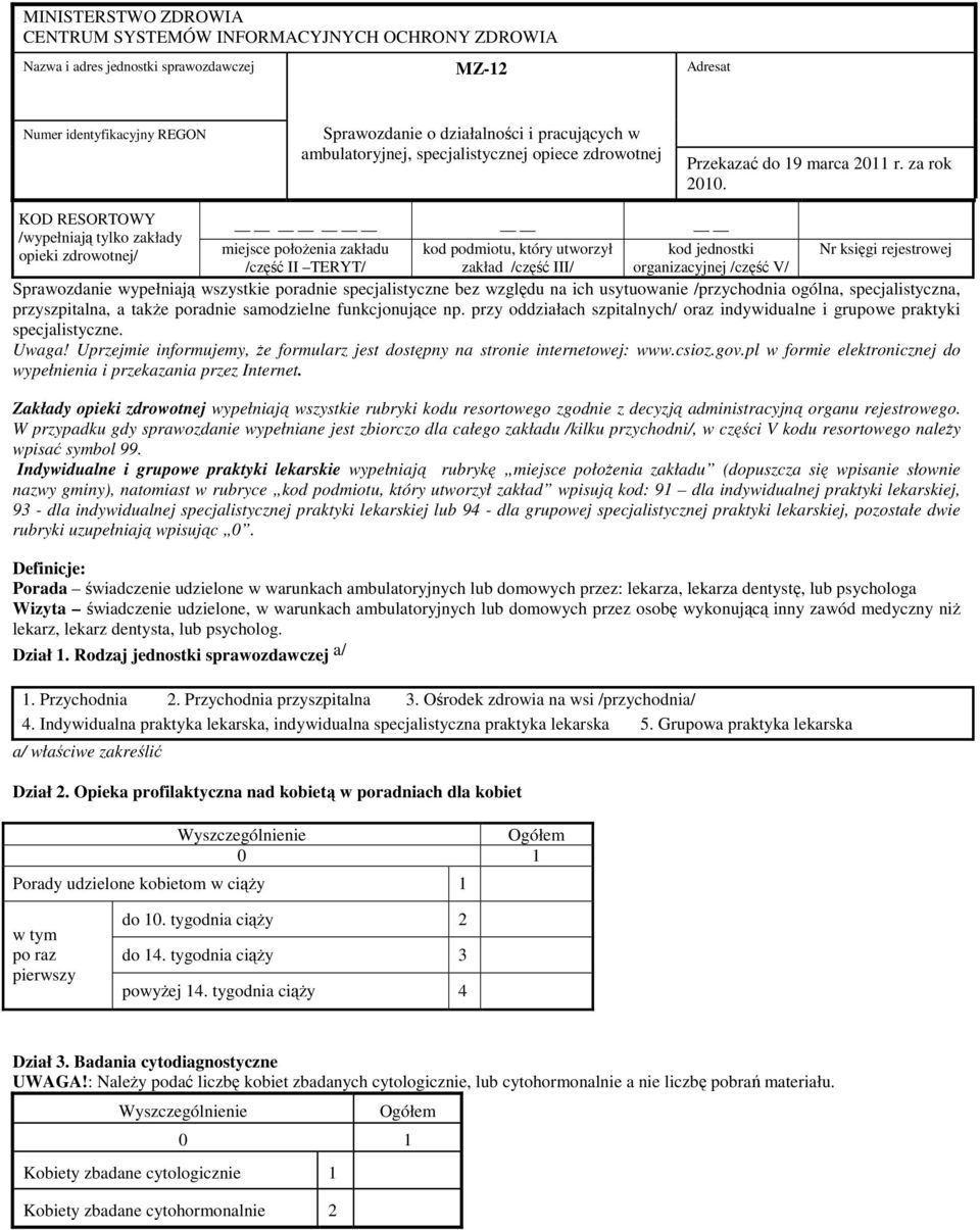 KOD RESORTOWY /wypełniają tylko zakłady opieki zdrowotnej/ miejsce położenia zakładu kod podmiotu, który utworzył kod jednostki /część II TERYT/ zakład /część III/ organizacyjnej /część V/ Nr księgi