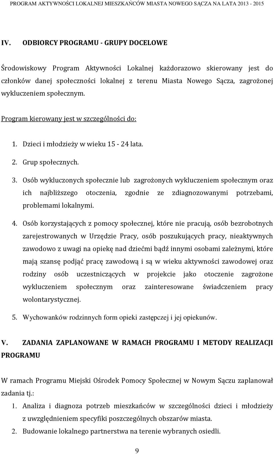 Osób wykluczonych społecznie lub zagrożonych wykluczeniem społecznym oraz ich najbliższego otoczenia, zgodnie ze zdiagnozowanymi potrzebami, problemami lokalnymi. 4.