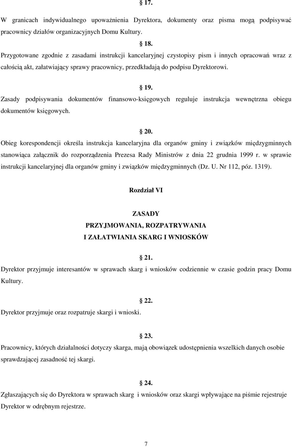 Zasady podpisywania dokumentów finansowo-księgowych reguluje instrukcja wewnętrzna obiegu dokumentów księgowych. 20.