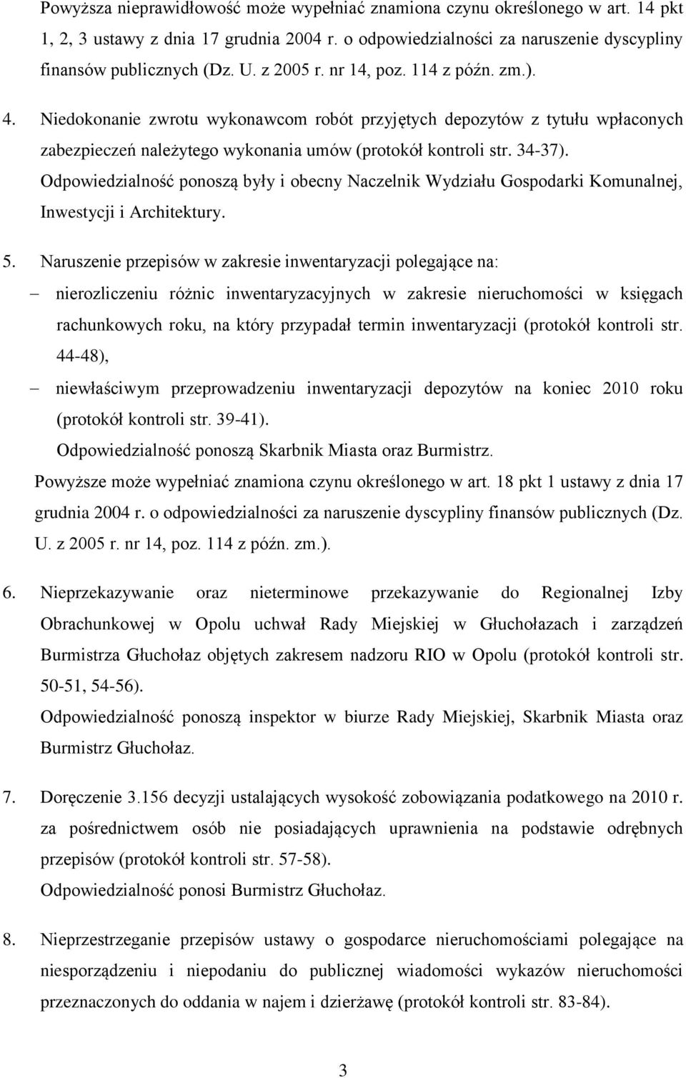 Odpowiedzialność ponoszą były i obecny Naczelnik Wydziału Gospodarki Komunalnej, Inwestycji i Architektury. 5.