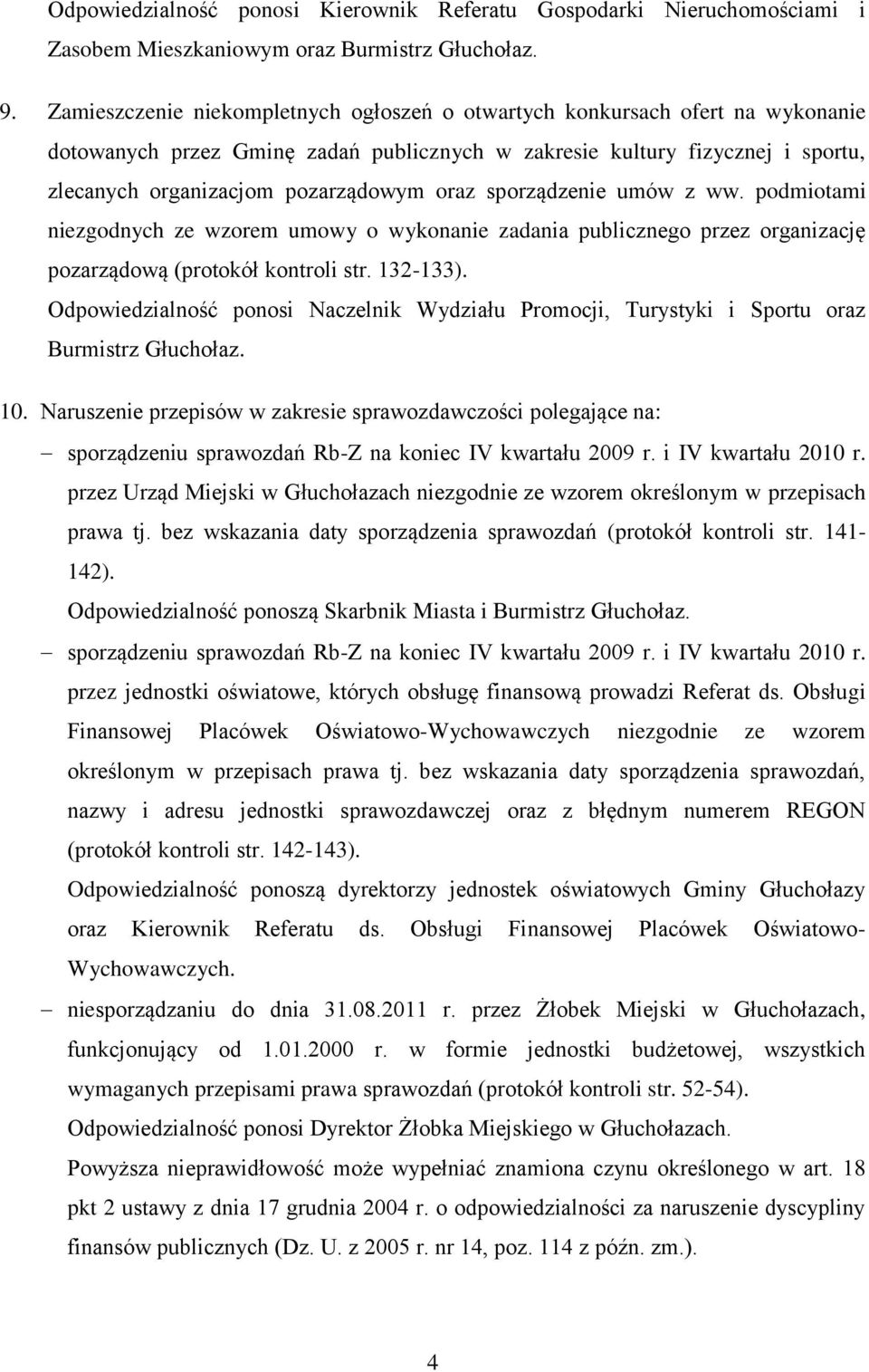 oraz sporządzenie umów z ww. podmiotami niezgodnych ze wzorem umowy o wykonanie zadania publicznego przez organizację pozarządową (protokół kontroli str. 132-133).