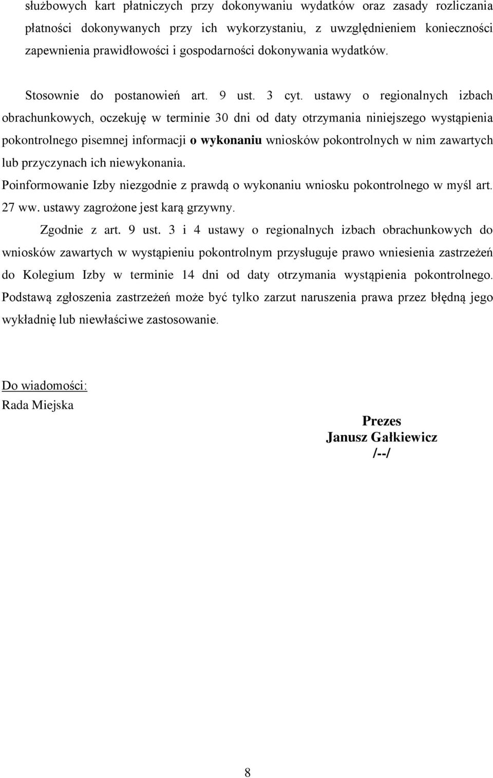 ustawy o regionalnych izbach obrachunkowych, oczekuję w terminie 30 dni od daty otrzymania niniejszego wystąpienia pokontrolnego pisemnej informacji o wykonaniu wniosków pokontrolnych w nim zawartych