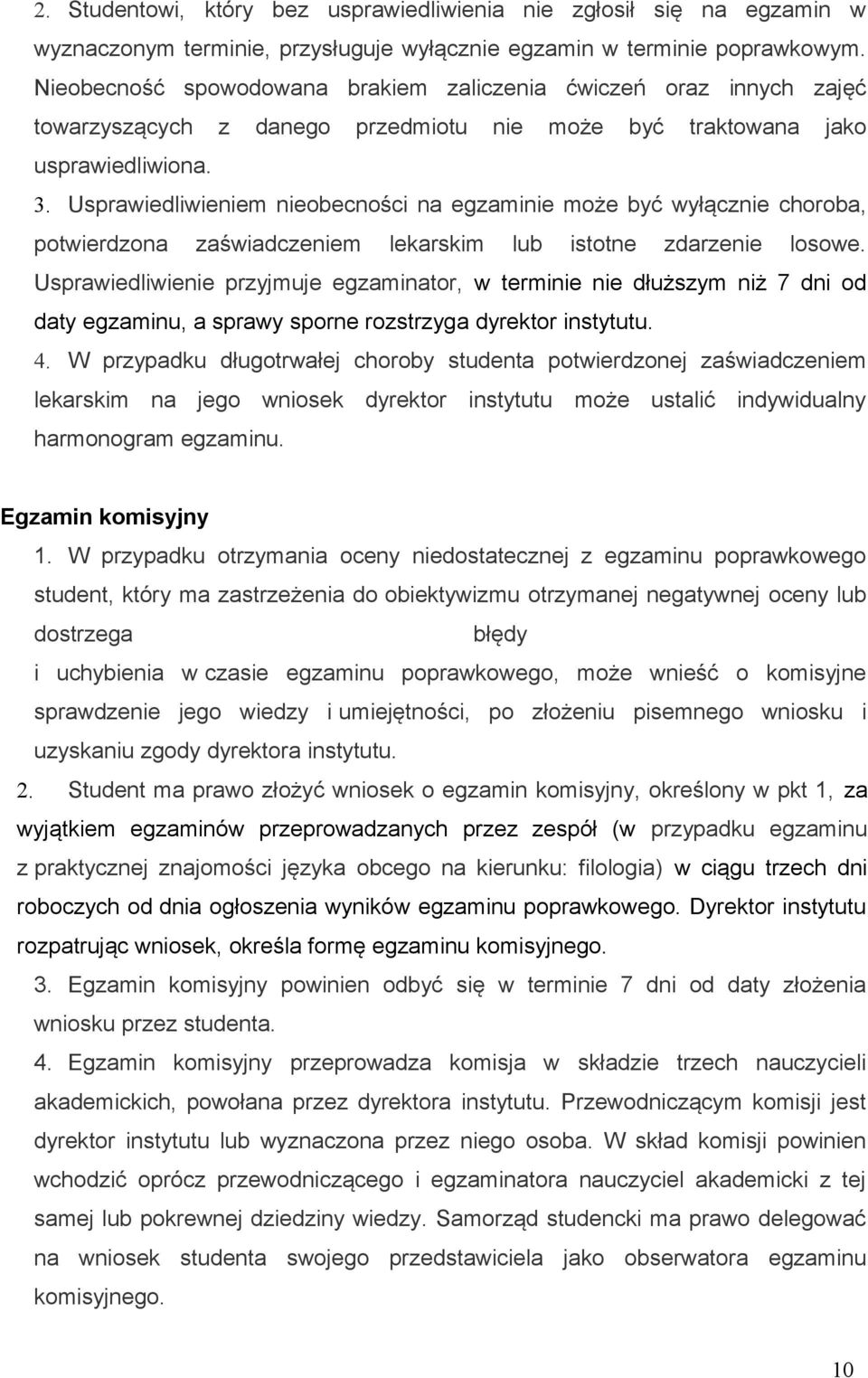 Usprawiedliwieniem nieobecności na egzaminie może być wyłącznie choroba, potwierdzona zaświadczeniem lekarskim lub istotne zdarzenie losowe.