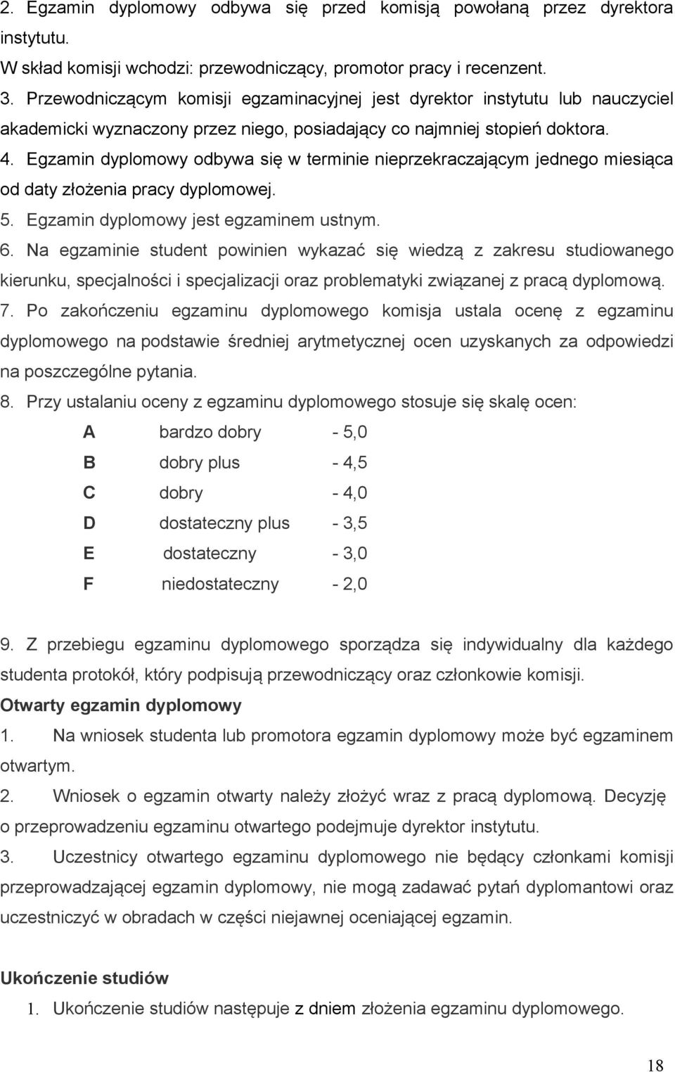 Egzamin dyplomowy odbywa się w terminie nieprzekraczającym jednego miesiąca od daty złożenia pracy dyplomowej. 5. Egzamin dyplomowy jest egzaminem ustnym. 6.