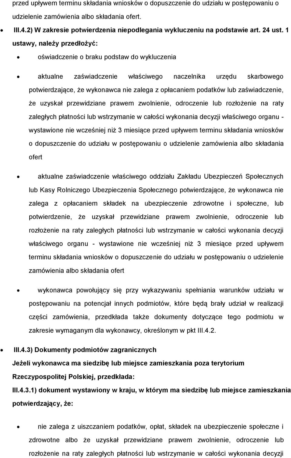 zaświadczenie, że uzyskał przewidziane prawem zwlnienie, drczenie lub rzłżenie na raty zaległych płatnści lub wstrzymanie w całści wyknania decyzji właściweg rganu - wystawine nie wcześniej niż 3