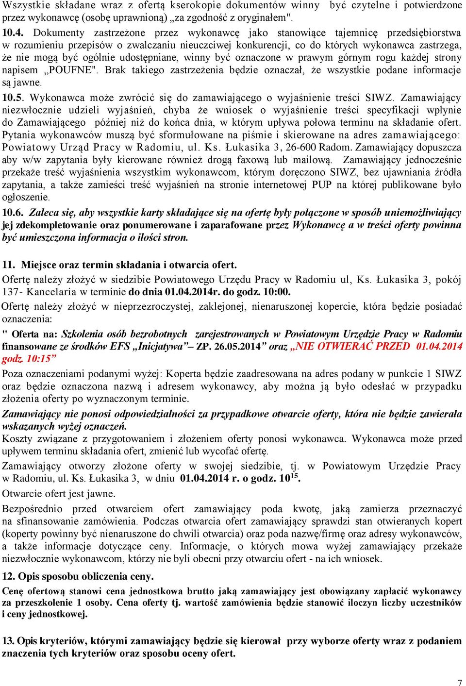 ogólnie udostępniane, winny być oznaczone w prawym górnym rogu każdej strony napisem POUFNE". Brak takiego zastrzeżenia będzie oznaczał, że wszystkie podane informacje są jawne. 10.5.