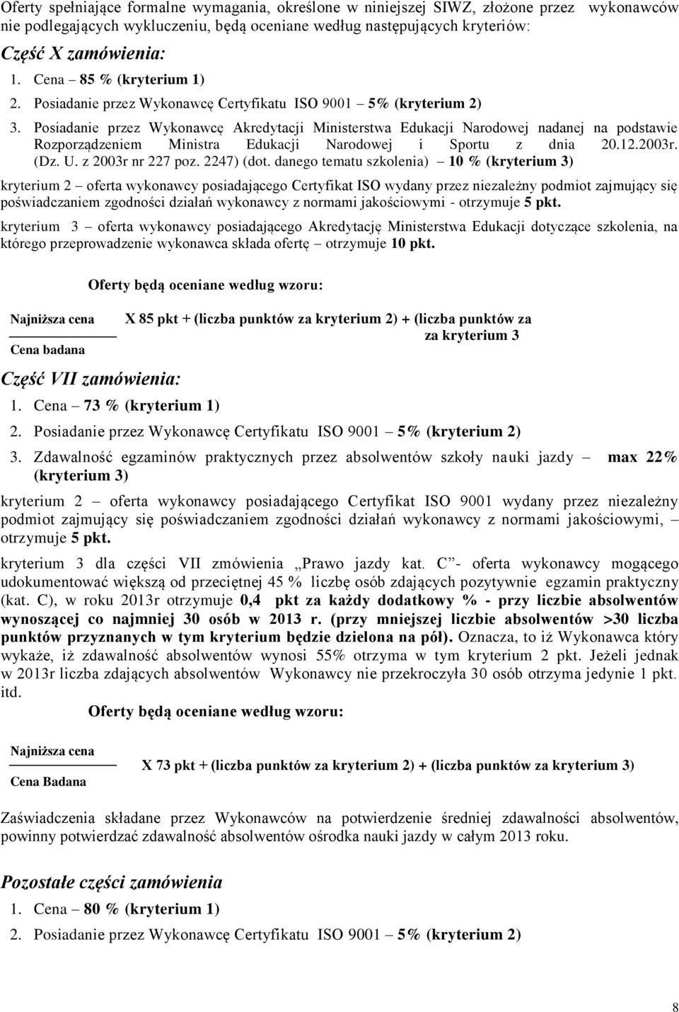 Posiadanie przez Wykonawcę Akredytacji Ministerstwa Edukacji Narodowej nadanej na podstawie Rozporządzeniem Ministra Edukacji Narodowej i Sportu z dnia 20.12.2003r. (Dz. U. z 2003r nr 227 poz.