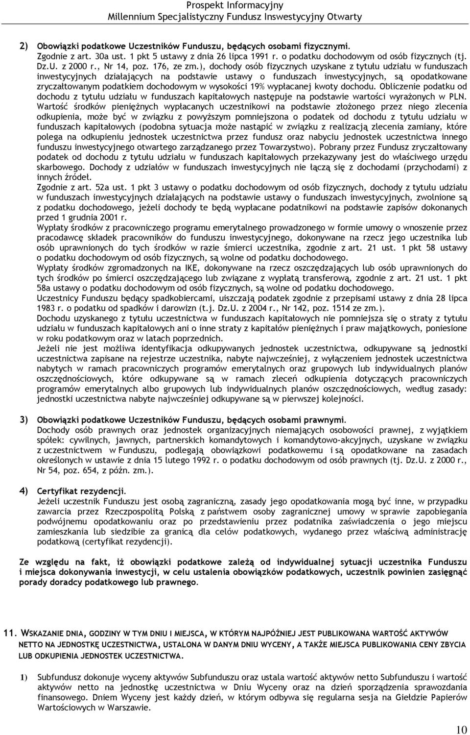 ), dochody osób fizycznych uzyskane z tytułu udziału w funduszach inwestycyjnych działających na podstawie ustawy o funduszach inwestycyjnych, są opodatkowane zryczałtowanym podatkiem dochodowym w
