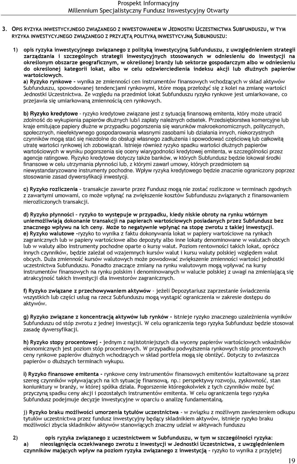 obszarze geograficznym, w określonej branży lub sektorze gospodarczym albo w odniesieniu do określonej kategorii lokat, albo w celu odzwierciedlenia indeksu akcji lub dłużnych papierów wartościowych.