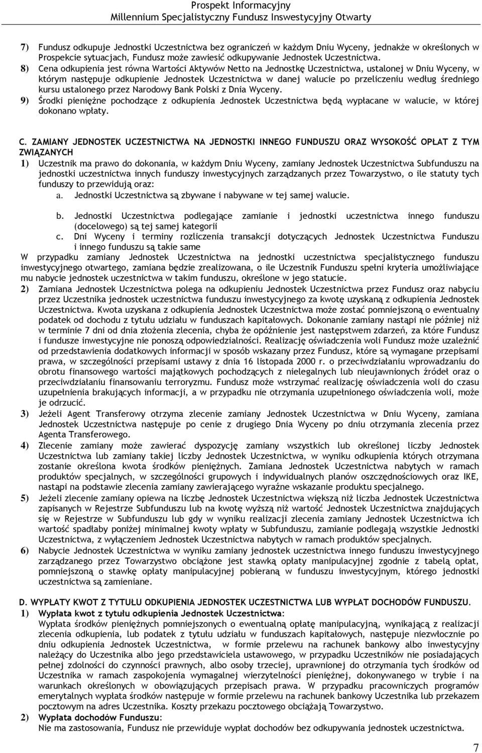 średniego kursu ustalonego przez Narodowy Bank Polski z Dnia Wyceny. 9) Środki pieniężne pochodzące z odkupienia Jednostek Uczestnictwa będą wypłacane w walucie, w której dokonano wpłaty. C.