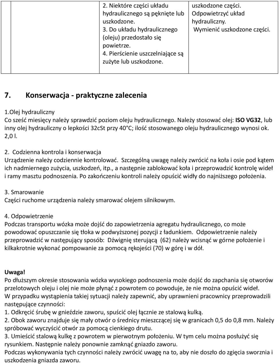 Olej hydrauliczny Co sześd miesięcy należy sprawdzid poziom oleju hydraulicznego.