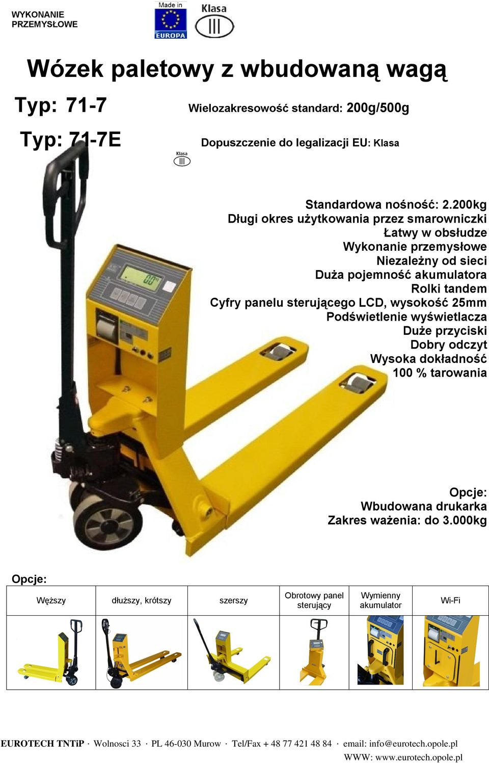 200kg Długi okres użytkowania przez smarowniczki Łatwy w obsłudze Wykonanie przemysłowe Niezależny od sieci Duża pojemność akumulatora Rolki tandem