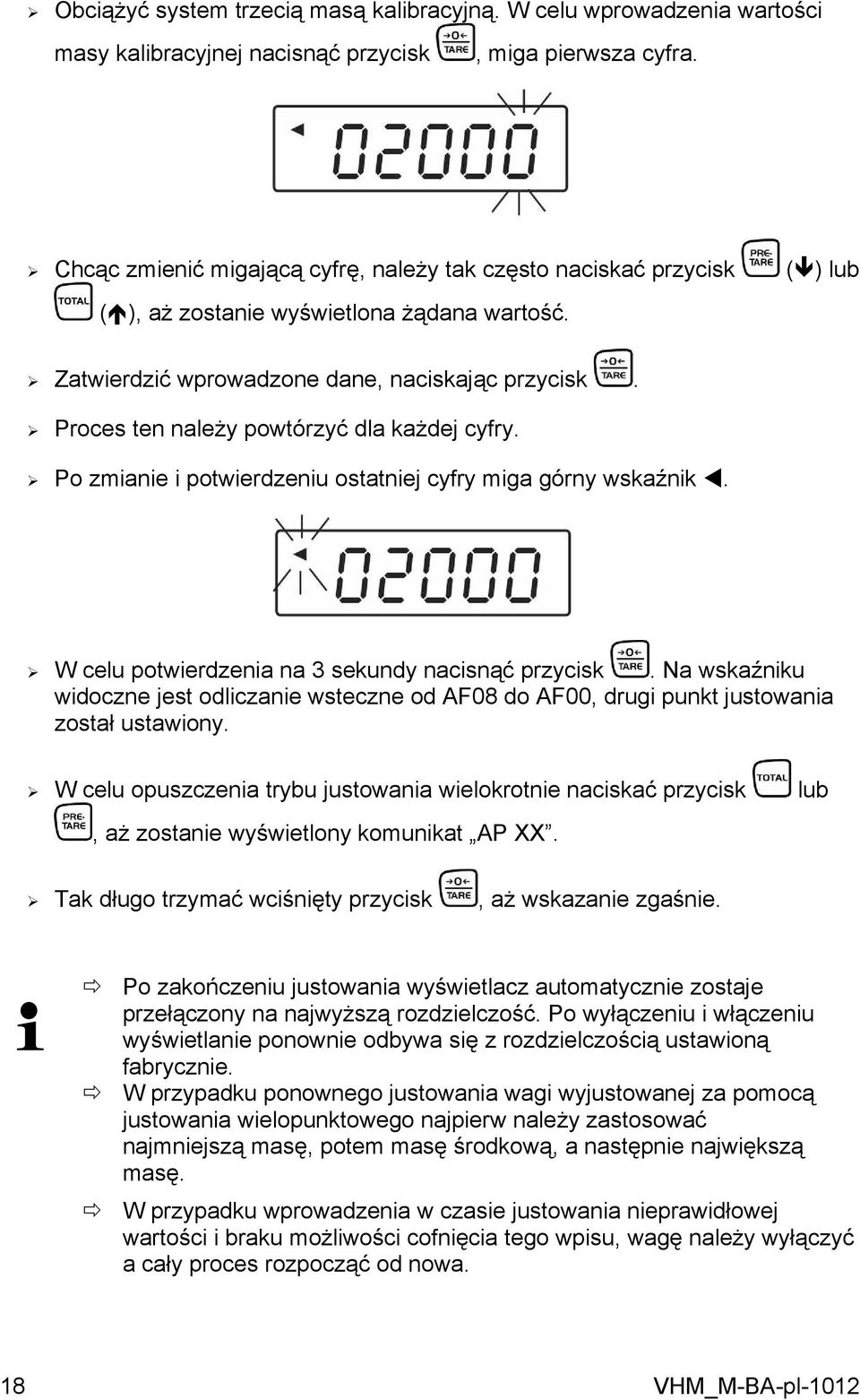 Proces ten należy powtórzyć dla każdej cyfry. Po zmianie i potwierdzeniu ostatniej cyfry miga górny wskaźnik. W celu potwierdzenia na 3 sekundy nacisnąć przycisk.