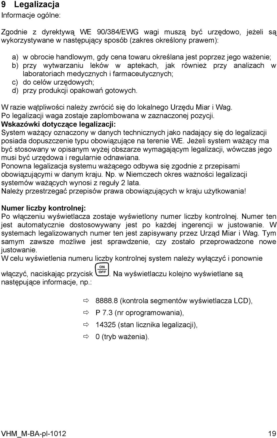 opakowań gotowych. W razie wątpliwości należy zwrócić się do lokalnego Urzędu Miar i Wag. Po legalizacji waga zostaje zaplombowana w zaznaczonej pozycji.