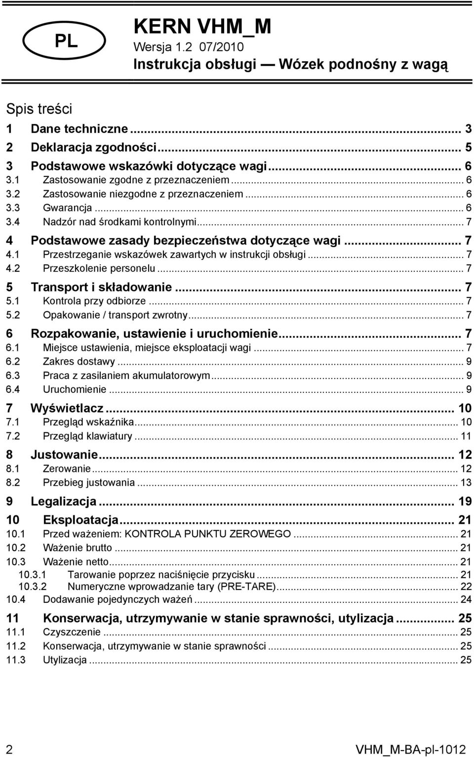 .. 7 4 Podstawowe zasady bezpieczeństwa dotyczące wagi... 7 4.1 Przestrzeganie wskazówek zawartych w instrukcji obsługi... 7 4.2 Przeszkolenie personelu... 7 5 Transport i składowanie... 7 5.1 Kontrola przy odbiorze.