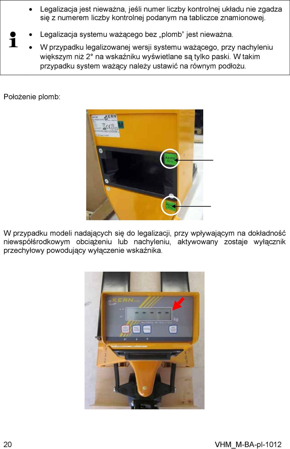 W przypadku legalizowanej wersji systemu ważącego, przy nachyleniu większym niż 2 na wskaźniku wyświetlane są tylko paski.