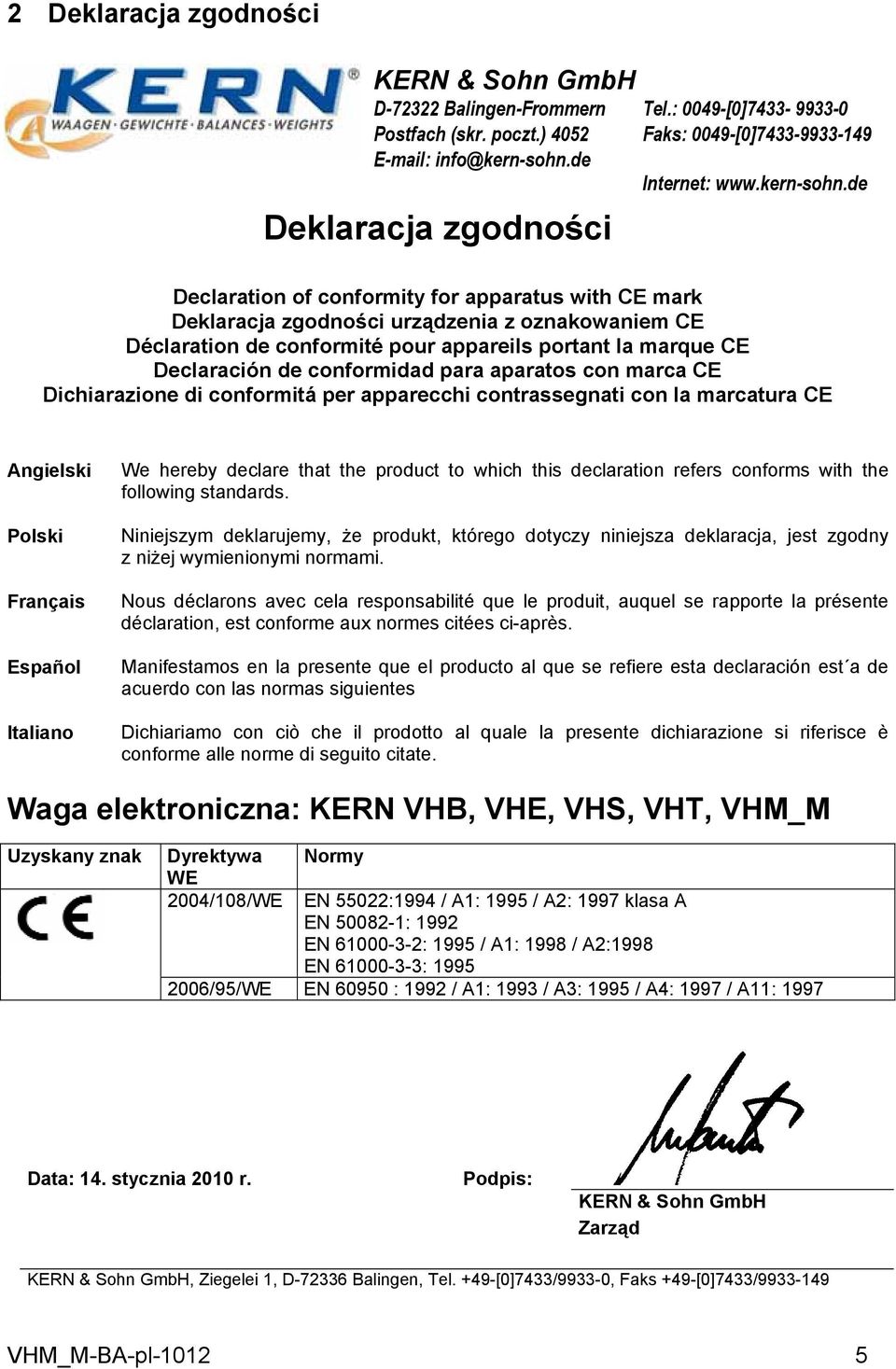 de Declaration of conformity for apparatus with CE mark Deklaracja zgodności urządzenia z oznakowaniem CE Déclaration de conformité pour appareils portant la marque CE Declaración de conformidad para
