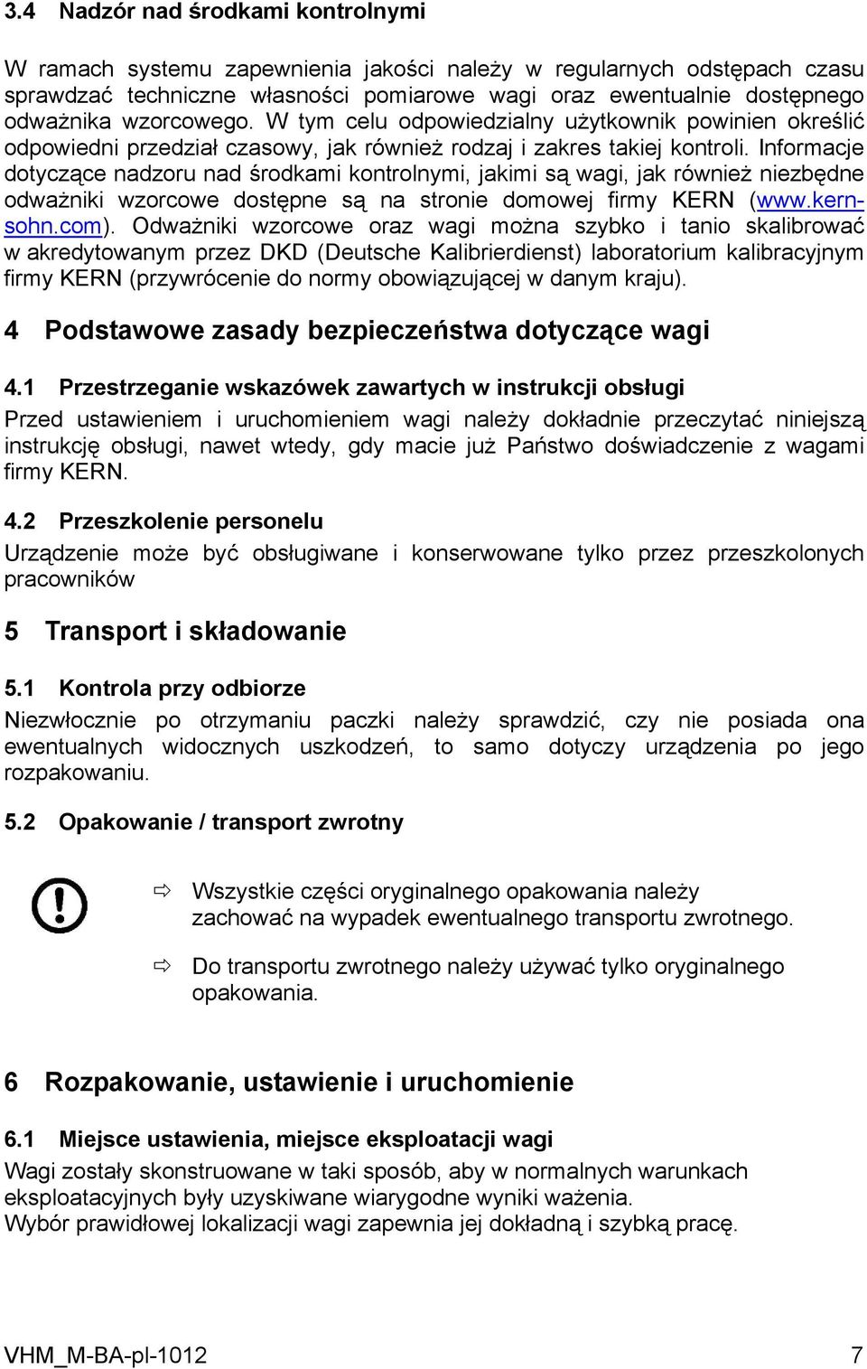 Informacje dotyczące nadzoru nad środkami kontrolnymi, jakimi są wagi, jak również niezbędne odważniki wzorcowe dostępne są na stronie domowej firmy KERN (www.kernsohn.com).