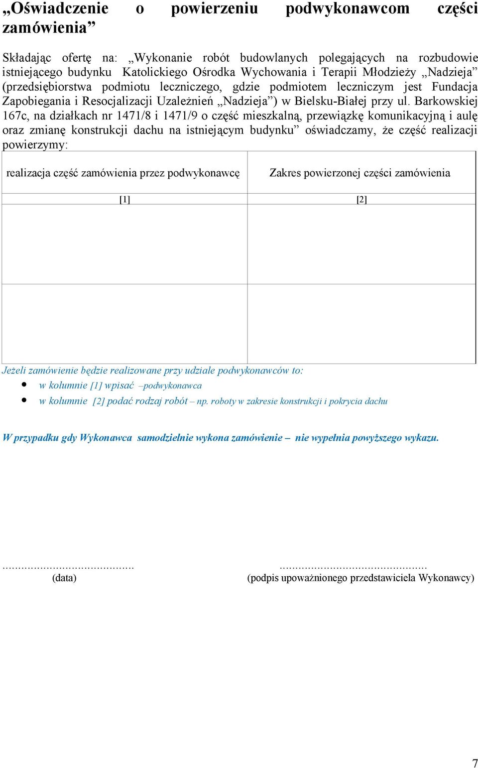 Barkowskiej 167c, na działkach nr 1471/8 i 1471/9 o część mieszkalną, przewiązkę komunikacyjną i aulę oraz zmianę konstrukcji dachu na istniejącym budynku oświadczamy, że część realizacji powierzymy: