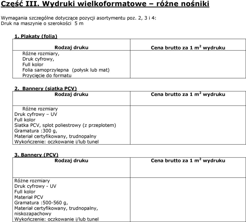 Bannery (siatka PCV) Druk cyfrowy UV Siatka PCV, splot poliestrowy (z przeplotem) Gramatura :300 g, Materiał certyfikowany,