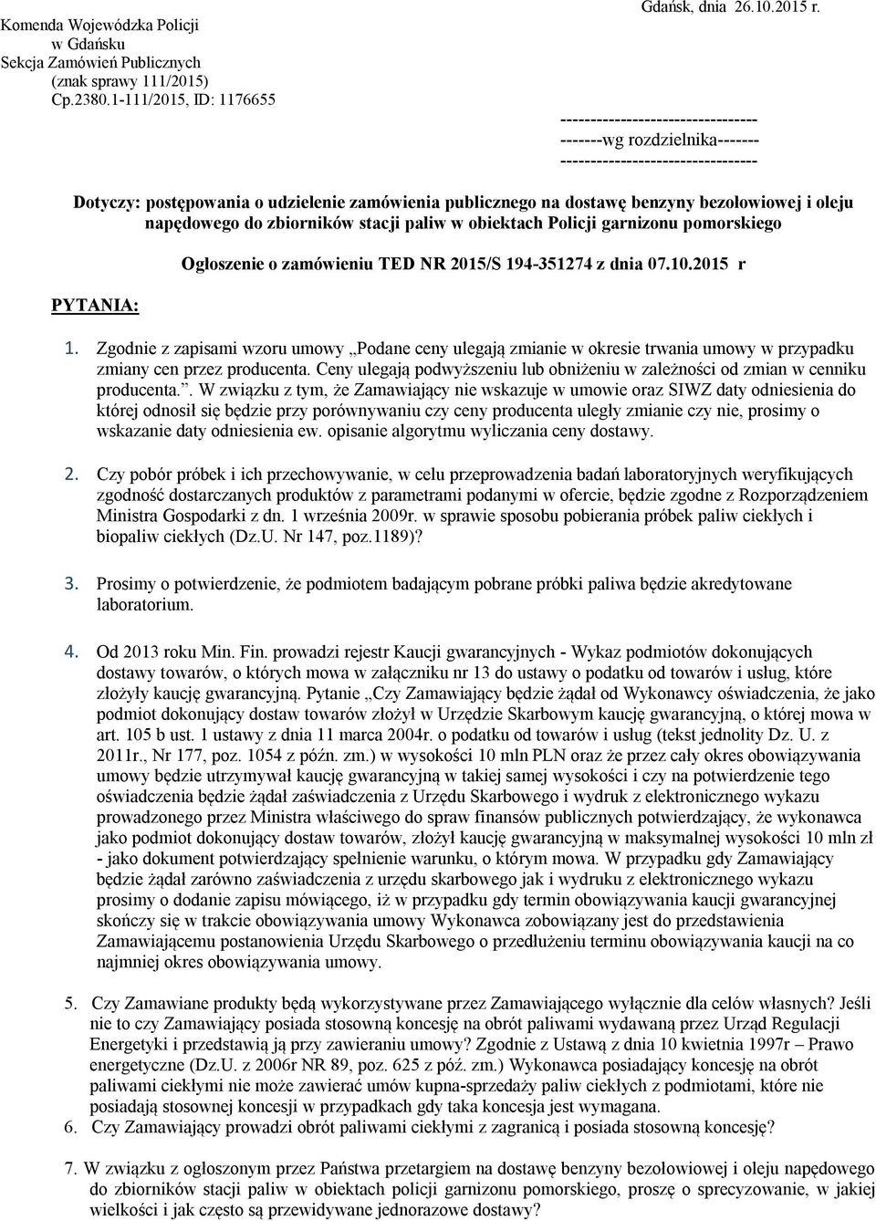 napędowego do zbiorników stacji paliw w obiektach Policji garnizonu pomorskiego PYTANIA: Ogłoszenie o zamówieniu TED NR 2015/S 194-351274 z dnia 07.10.2015 r 1.