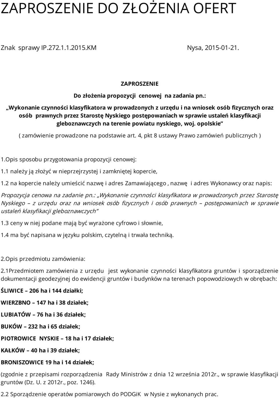 terenie powiatu nyskiego, woj. opolskie ( zamówienie prowadzone na podstawie art. 4, pkt 8 ustawy Prawo zamówień publicznych ) 1.Opis sposobu przygotowania propozycji cenowej: 1.