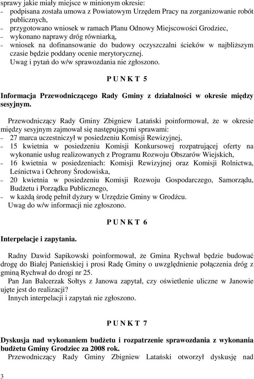 Uwag i pytań do w/w sprawozdania nie zgłoszono. P U N K T 5 Informacja Przewodniczącego Rady Gminy z działalności w okresie między sesyjnym.