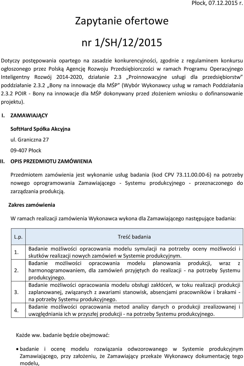 Programu Operacyjnego Inteligentny Rozwój 2014-2020, działanie 2.3 Proinnowacyjne usługi dla przedsiębiorstw poddziałanie 2.3.2 Bony na innowacje dla MŚP (Wybór Wykonawcy usług w ramach Poddziałania 2.