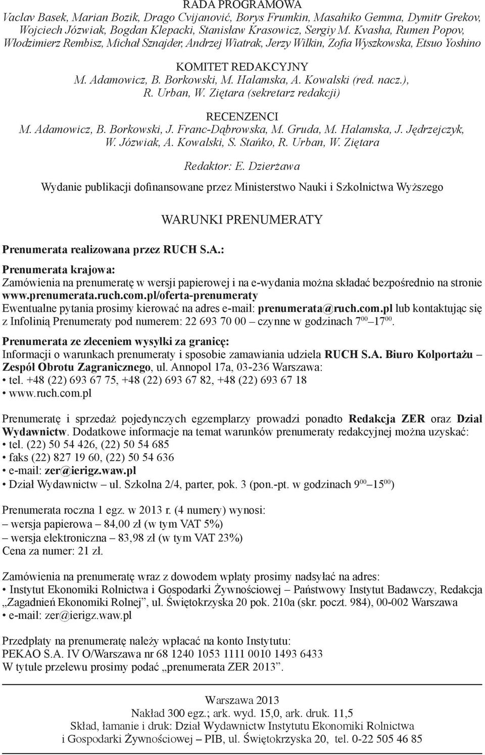 nacz.), R. Urban, W. Ziętara (sekretarz redakcji) RECENZENCI M. Adamowicz, B. Borkowski, J. Franc-Dąbrowska, M. Gruda, M. Halamska, J. Jędrzejczyk, W. Józwiak, A. Kowalski, S. Stańko, R. Urban, W. Ziętara Redaktor: E.