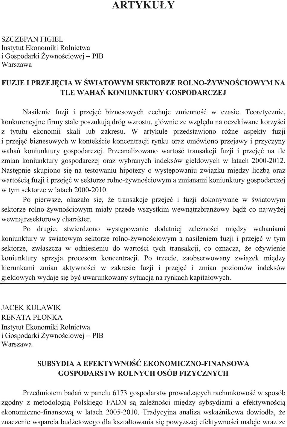 W artykule przedstawiono ró ne aspekty fuzji i przej biznesowych w kontek cie koncentracji rynku oraz omówiono przejawy i przyczyny waha koniunktury gospodarczej.
