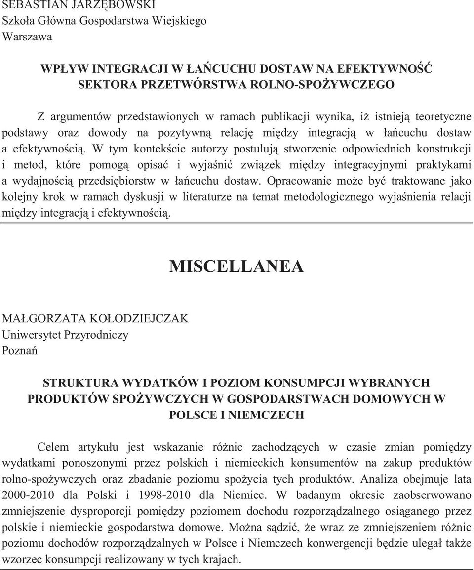 W tym kontek cie autorzy postuluj stworzenie odpowiednich konstrukcji i metod, które pomog opisa i wyja ni zwi zek mi dzy integracyjnymi praktykami a wydajno ci przedsi biorstw w a cuchu dostaw.