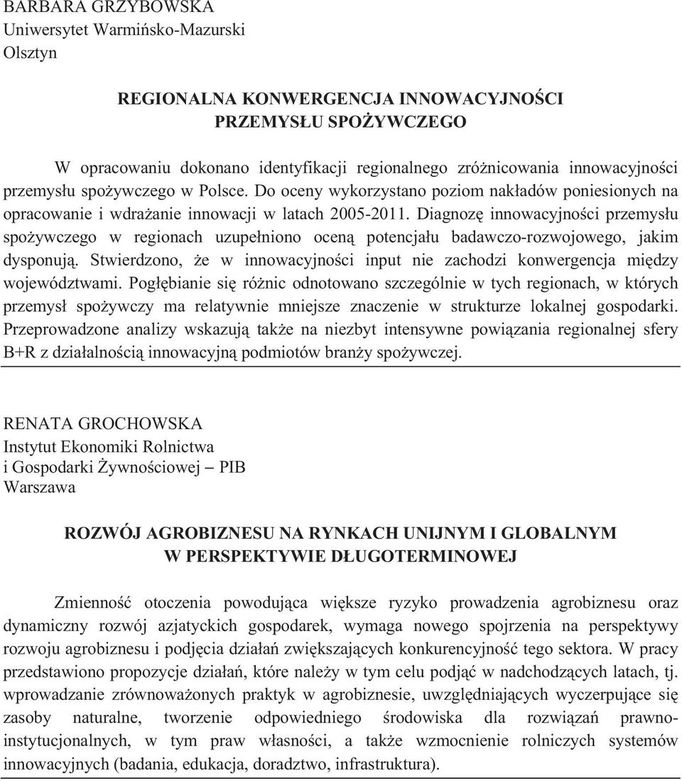 Diagnoz innowacyjno ci przemys u spo ywczego w regionach uzupe niono ocen potencja u badawczo-rozwojowego, jakim dysponuj.
