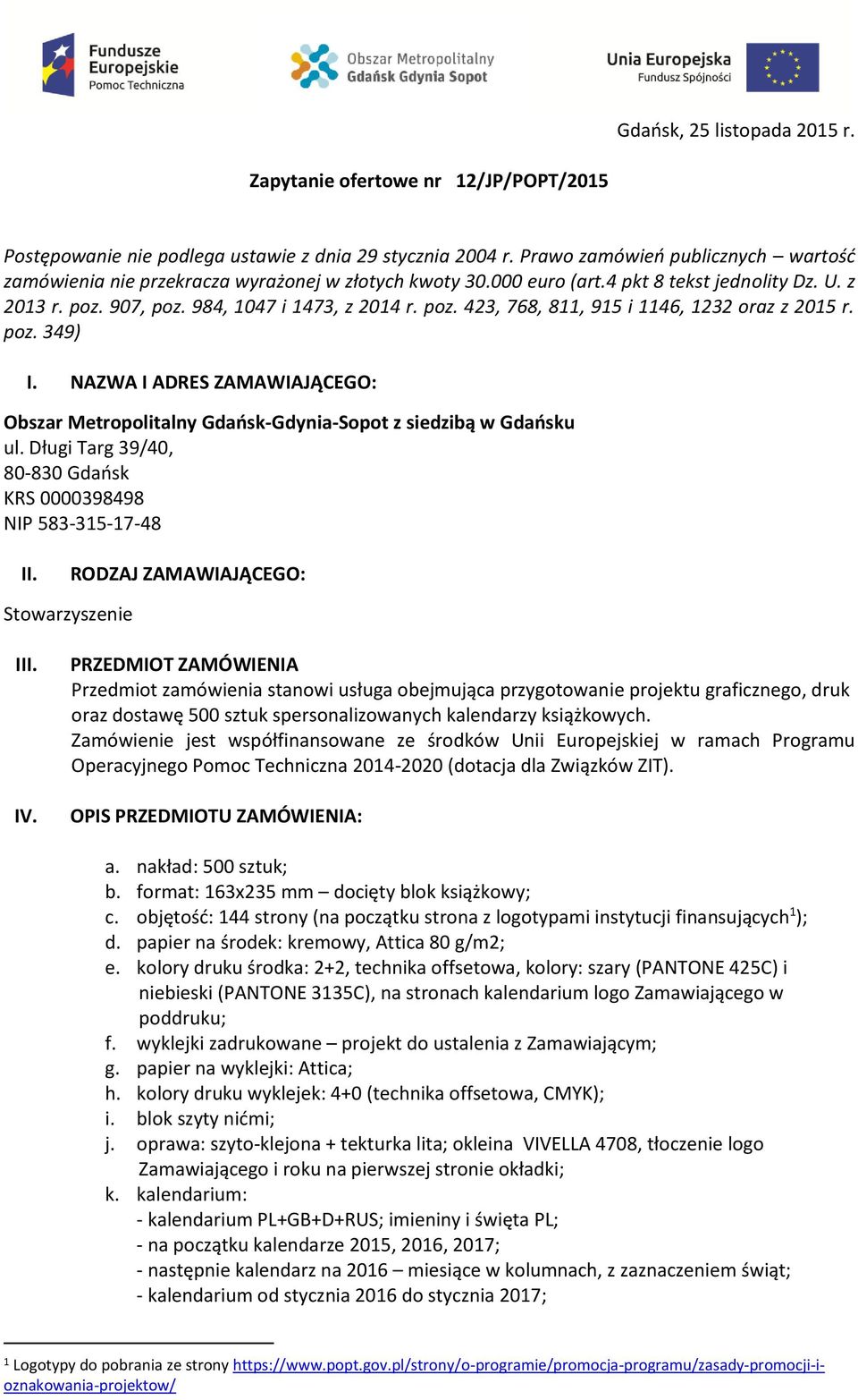 poz. 349) I. NAZWA I ADRES ZAMAWIAJĄCEGO: Obszar Metropolitalny Gdańsk-Gdynia-Sopot z siedzibą w Gdańsku ul. Długi Targ 39/40, 80-830 Gdańsk KRS 0000398498 NIP 583-315-17-48 II.