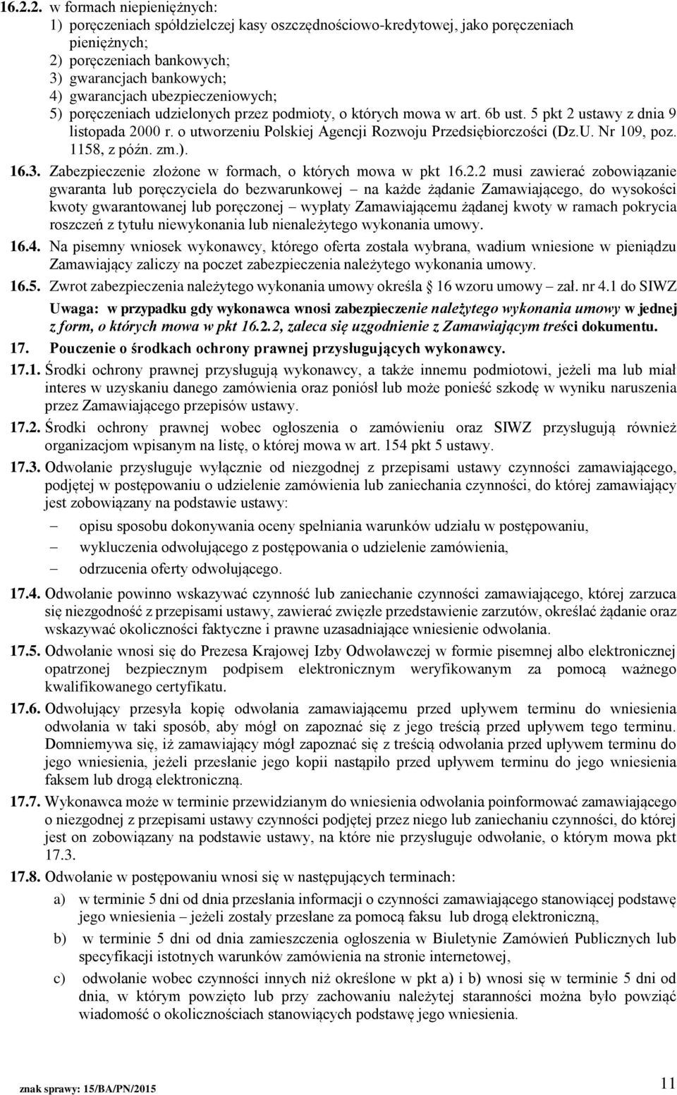 Nr 109, poz. 1158, z późn. zm.). 16.3. Zabezpieczenie złożone w formach, o których mowa w pkt 16.2.
