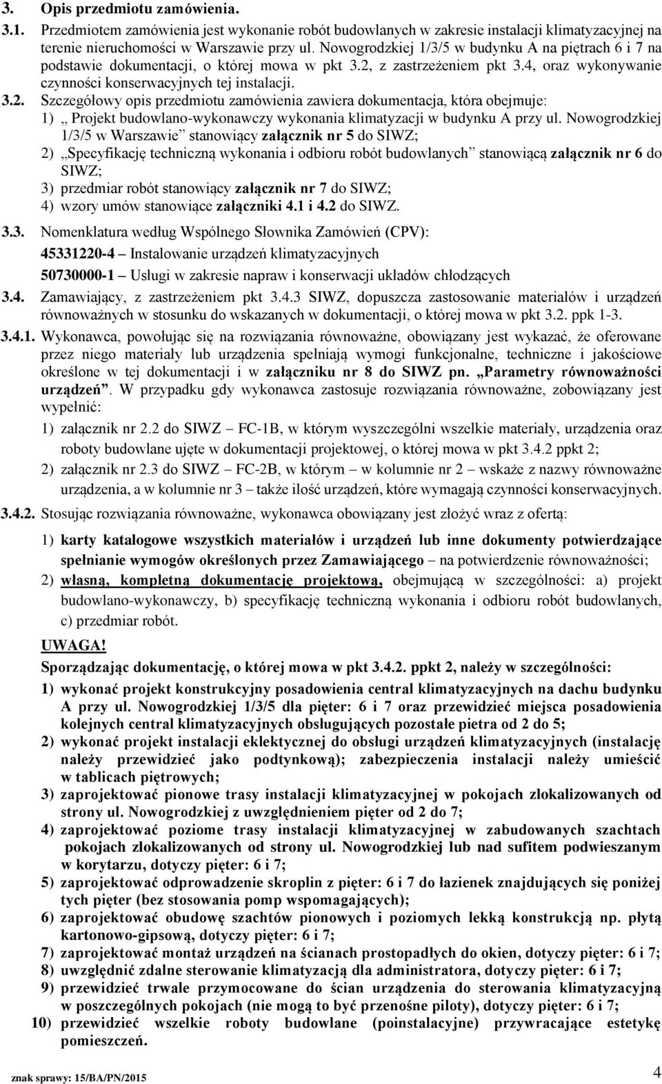 z zastrzeżeniem pkt 3.4, oraz wykonywanie czynności konserwacyjnych tej instalacji. 3.2.