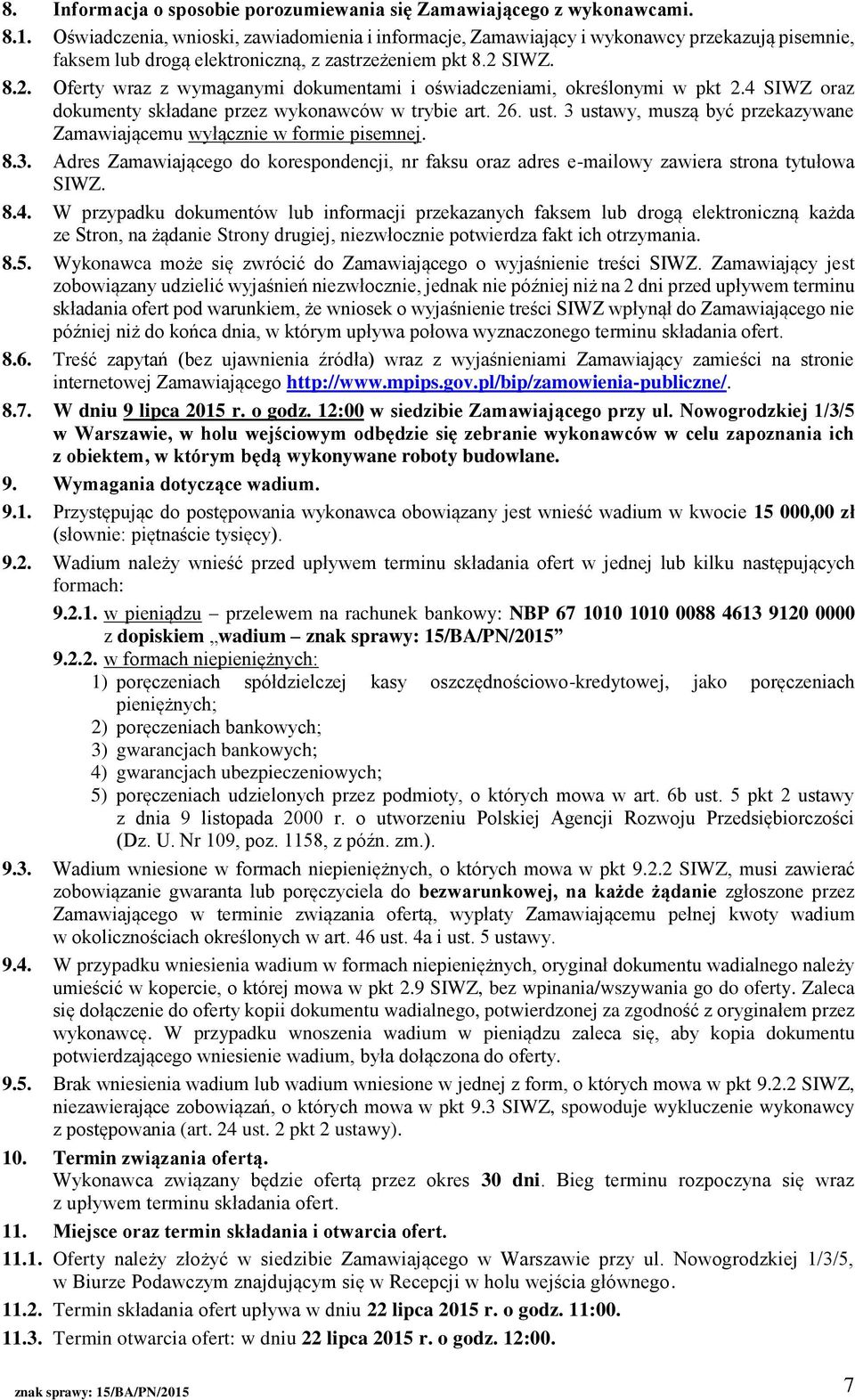 SIWZ. 8.2. Oferty wraz z wymaganymi dokumentami i oświadczeniami, określonymi w pkt 2.4 SIWZ oraz dokumenty składane przez wykonawców w trybie art. 26. ust.