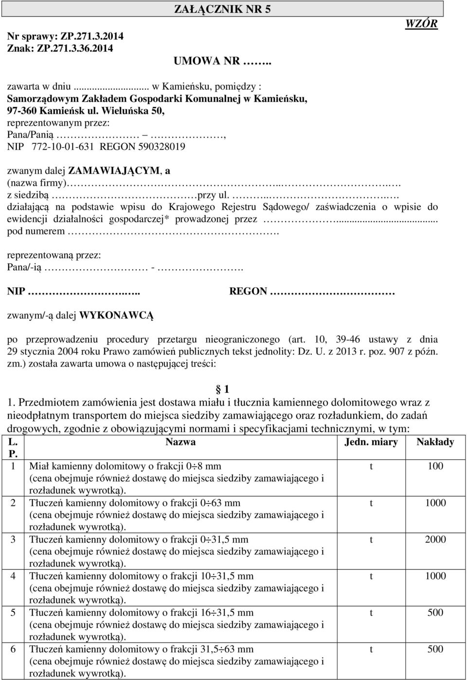 .... działającą na podstawie wpisu do Krajowego Rejestru Sądowego/ zaświadczenia o wpisie do ewidencji działalności gospodarczej* prowadzonej przez... pod numerem. reprezentowaną przez: Pana/-ią -.