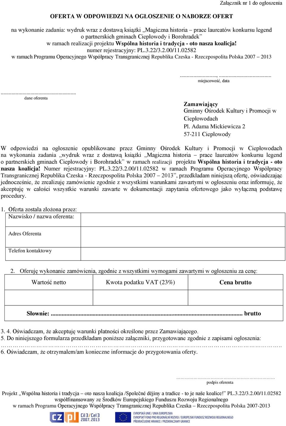 02582 w ramach Programu Operacyjnego Współpracy Transgranicznej Republika Czeska - Rzeczpospolita Polska 2007 2013...,... miejscowość, data.