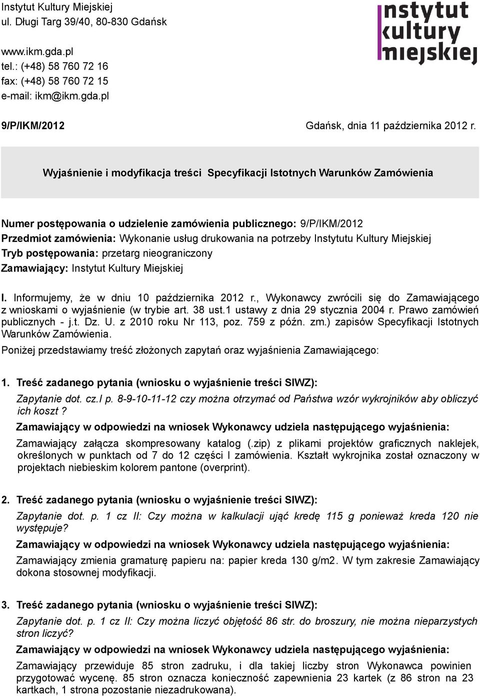 potrzeby Instytutu Kultury Miejskiej Tryb postępowania: przetarg nieograniczony Zamawiający: Instytut Kultury Miejskiej I. Informujemy, że w dniu 10 października 2012 r.