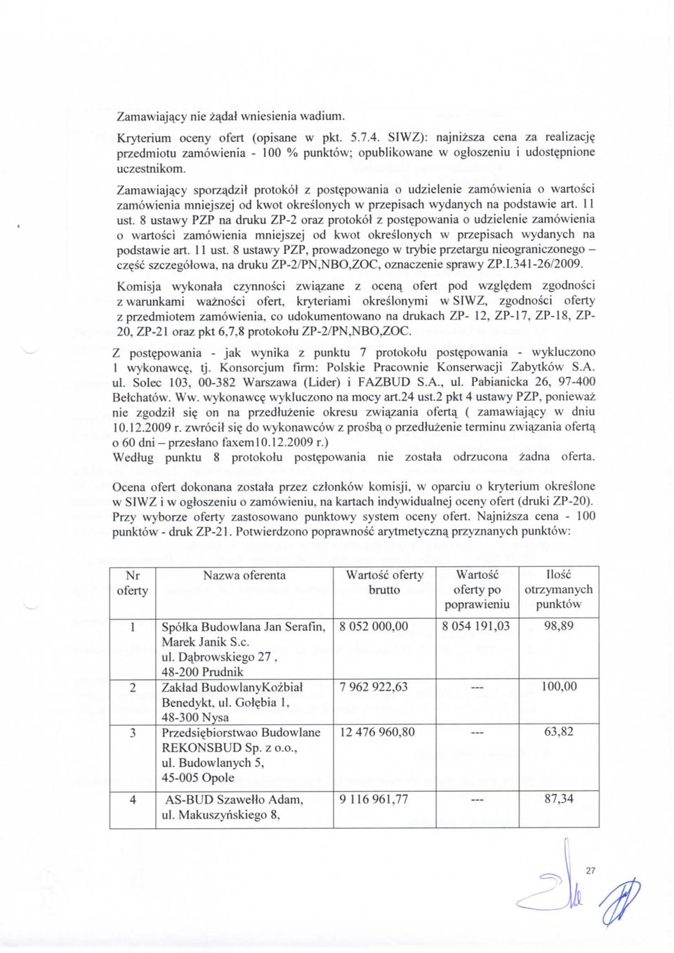Zamawiaja^cy sporz^dzil protokol z post^powania o udzielenie zamowienia o wartosci zamowienia mniejszej od kwot okreslonych w przepisach wydanych na podstawie art. 11 ust.