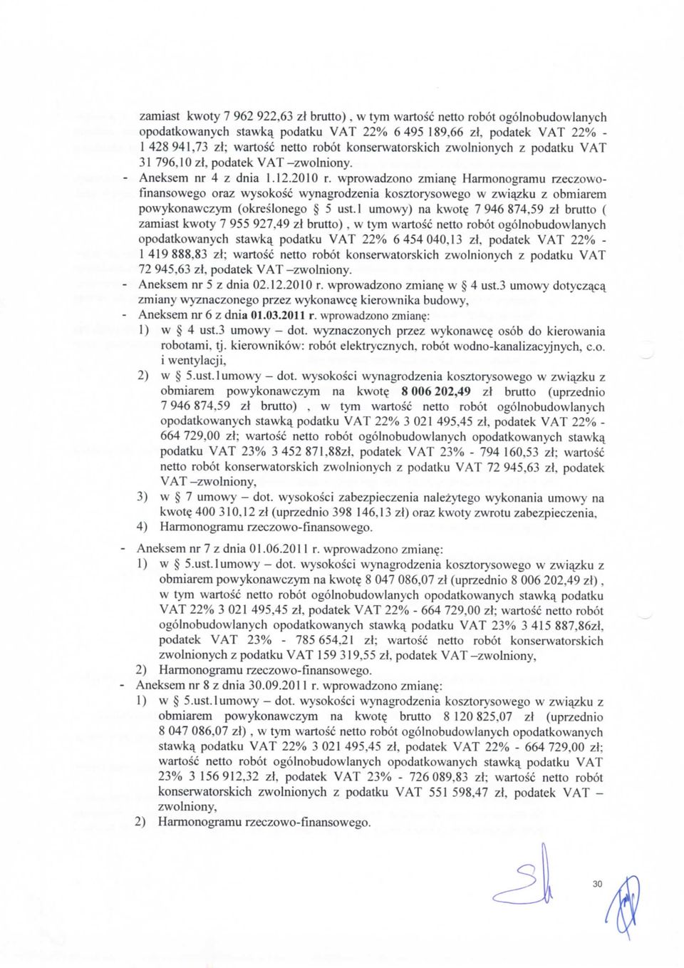 wprowadzono zmiane^ Harmonogramu rzeczowofinansowego oraz wysokosc wynagrodzenia kosztorysowego w zwia^zku z obmiarem powykonawczym (okreslonego 5 ust.l umowy) na kwot?