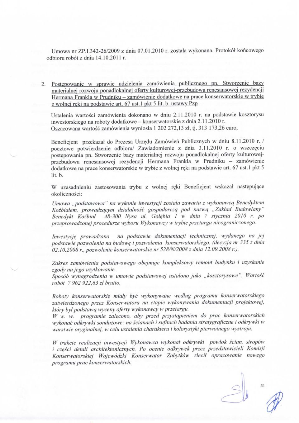 reki na podstawie art. 67 ust. 1 pkt 5 lit, b. ustawv Pzp Ustalenia wartosci zamowienia dokonano w dniu 2. 1 1. 20 10 r.