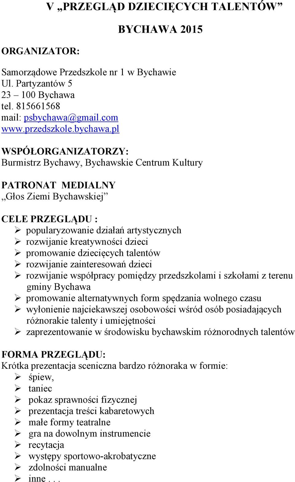 pl WSPÓŁORGANIZATORZY: Burmistrz Bychawy, Bychawskie Centrum Kultury PATRONAT MEDIALNY Głos Ziemi Bychawskiej CELE PRZEGLĄDU : popularyzowanie działań artystycznych rozwijanie kreatywności dzieci