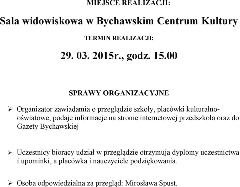 informacje na stronie internetowej przedszkola oraz do Gazety Bychawskiej Uczestnicy biorący udział w przeglądzie