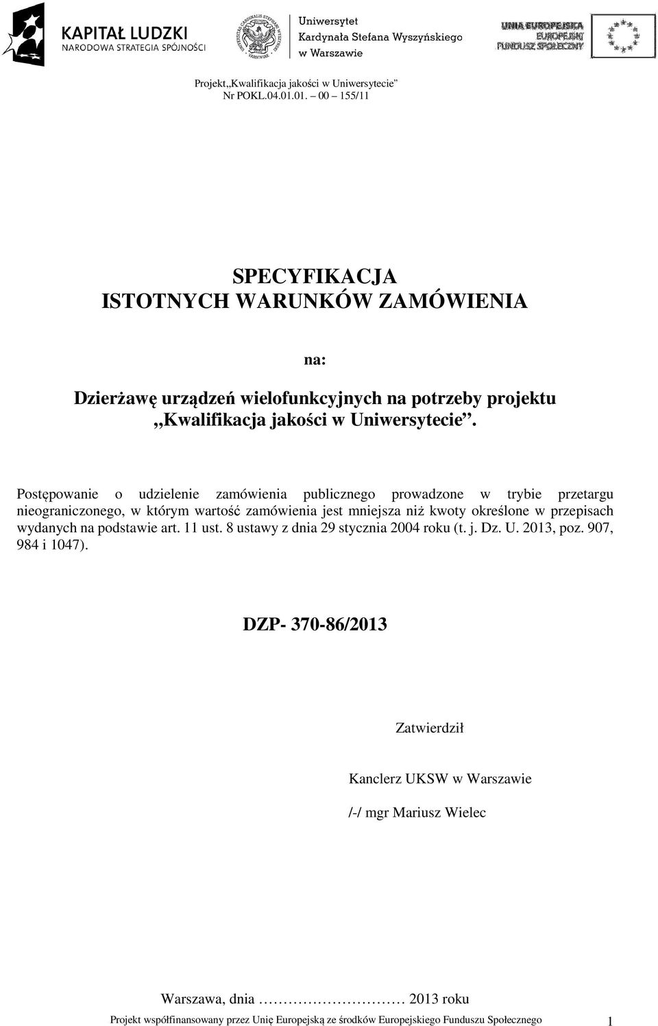 określone w przepisach wydanych na podstawie art. 11 ust. 8 ustawy z dnia 29 stycznia 2004 roku (t. j. Dz. U. 2013, poz. 907, 984 i 1047).